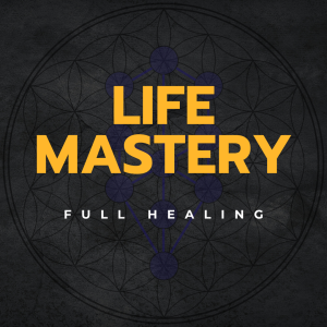 Life Mastery – Full Healing